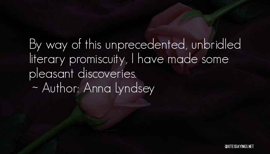 Anna Lyndsey Quotes: By Way Of This Unprecedented, Unbridled Literary Promiscuity, I Have Made Some Pleasant Discoveries.