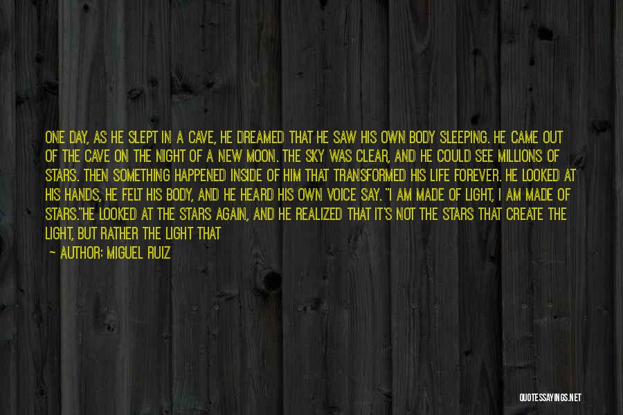 Miguel Ruiz Quotes: One Day, As He Slept In A Cave, He Dreamed That He Saw His Own Body Sleeping. He Came Out