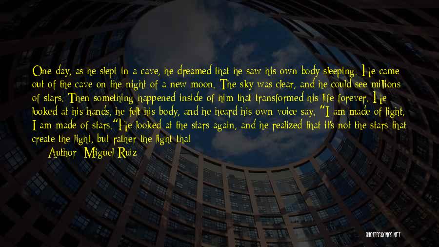 Miguel Ruiz Quotes: One Day, As He Slept In A Cave, He Dreamed That He Saw His Own Body Sleeping. He Came Out