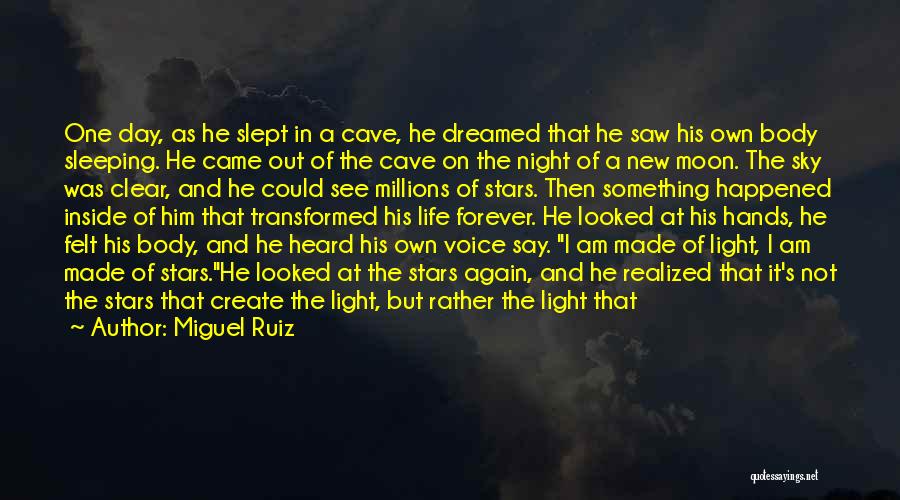 Miguel Ruiz Quotes: One Day, As He Slept In A Cave, He Dreamed That He Saw His Own Body Sleeping. He Came Out