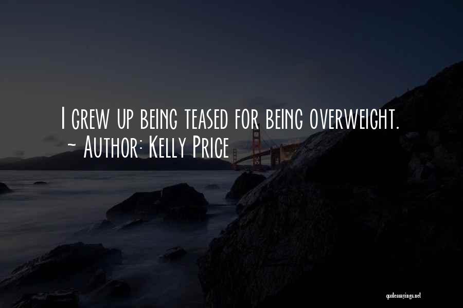 Kelly Price Quotes: I Grew Up Being Teased For Being Overweight.