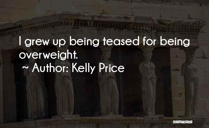 Kelly Price Quotes: I Grew Up Being Teased For Being Overweight.