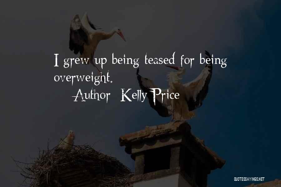 Kelly Price Quotes: I Grew Up Being Teased For Being Overweight.