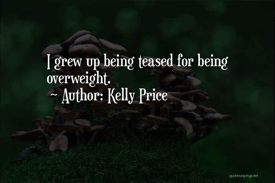 Kelly Price Quotes: I Grew Up Being Teased For Being Overweight.