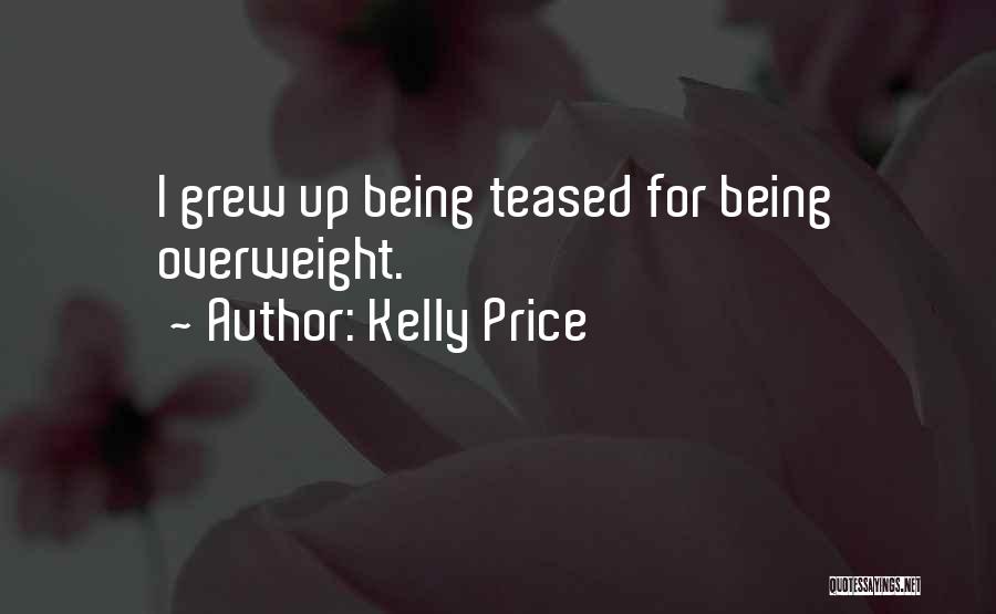 Kelly Price Quotes: I Grew Up Being Teased For Being Overweight.