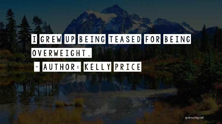 Kelly Price Quotes: I Grew Up Being Teased For Being Overweight.