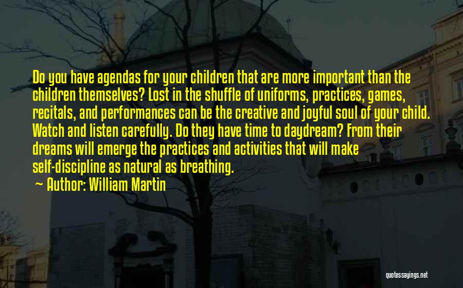 William Martin Quotes: Do You Have Agendas For Your Children That Are More Important Than The Children Themselves? Lost In The Shuffle Of