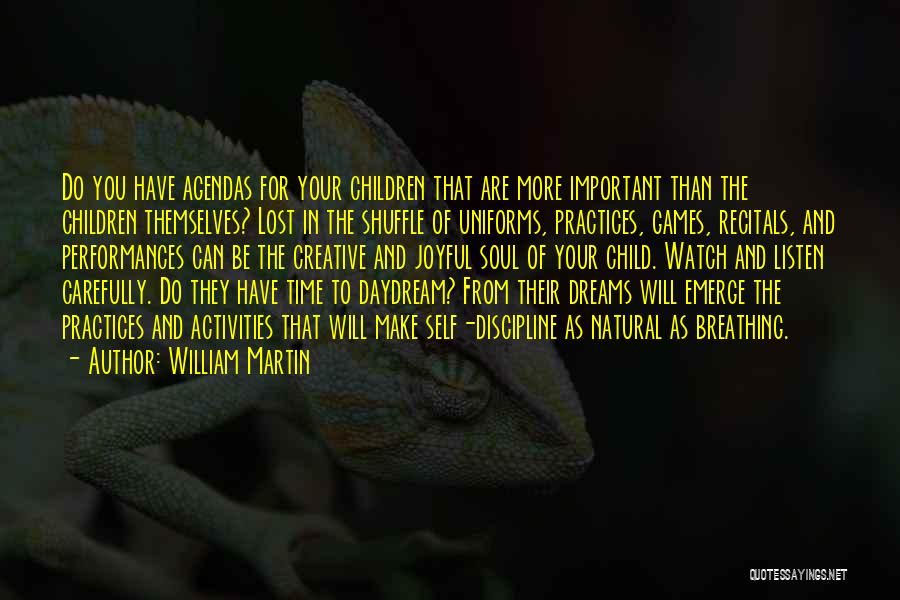 William Martin Quotes: Do You Have Agendas For Your Children That Are More Important Than The Children Themselves? Lost In The Shuffle Of