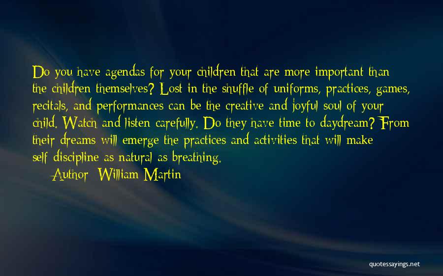 William Martin Quotes: Do You Have Agendas For Your Children That Are More Important Than The Children Themselves? Lost In The Shuffle Of