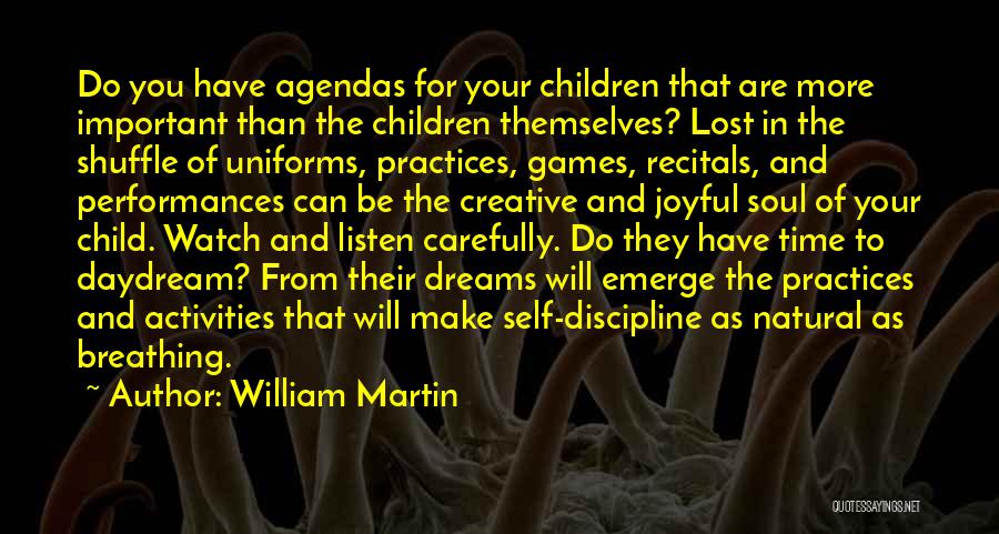 William Martin Quotes: Do You Have Agendas For Your Children That Are More Important Than The Children Themselves? Lost In The Shuffle Of