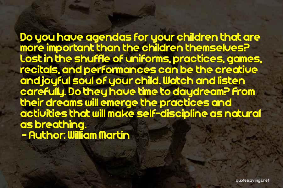 William Martin Quotes: Do You Have Agendas For Your Children That Are More Important Than The Children Themselves? Lost In The Shuffle Of