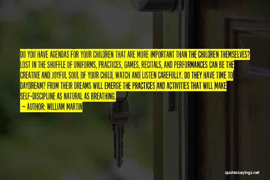 William Martin Quotes: Do You Have Agendas For Your Children That Are More Important Than The Children Themselves? Lost In The Shuffle Of