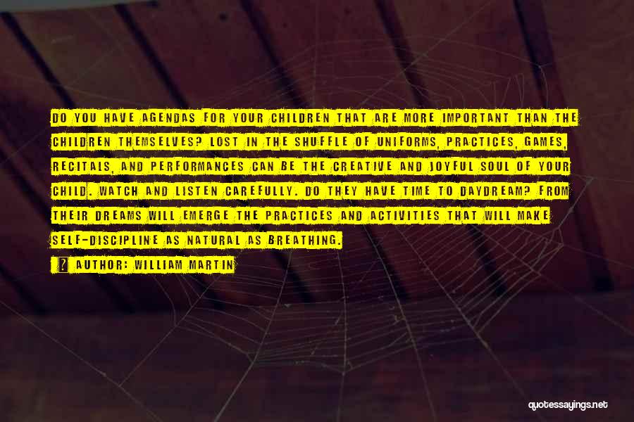 William Martin Quotes: Do You Have Agendas For Your Children That Are More Important Than The Children Themselves? Lost In The Shuffle Of