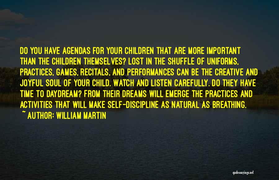 William Martin Quotes: Do You Have Agendas For Your Children That Are More Important Than The Children Themselves? Lost In The Shuffle Of