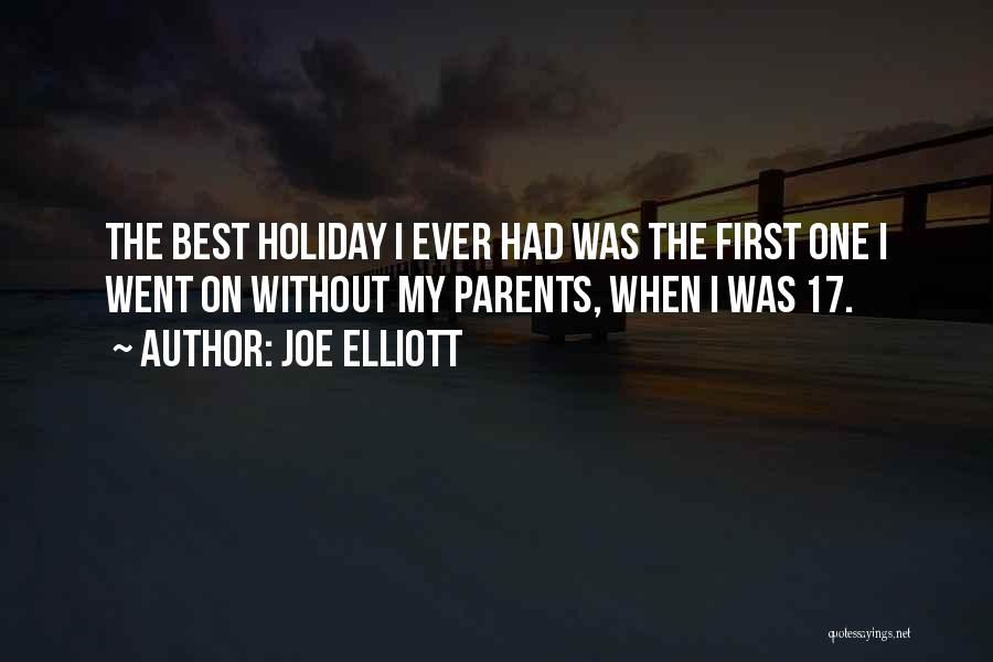 Joe Elliott Quotes: The Best Holiday I Ever Had Was The First One I Went On Without My Parents, When I Was 17.