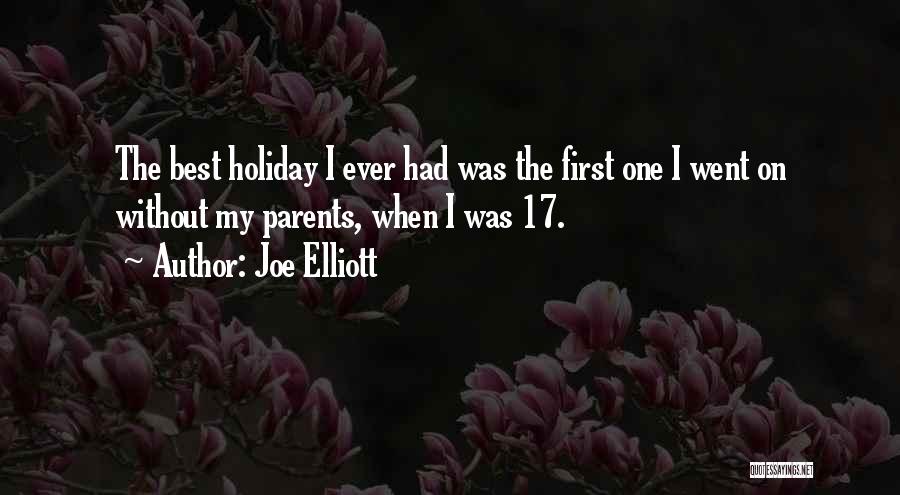 Joe Elliott Quotes: The Best Holiday I Ever Had Was The First One I Went On Without My Parents, When I Was 17.