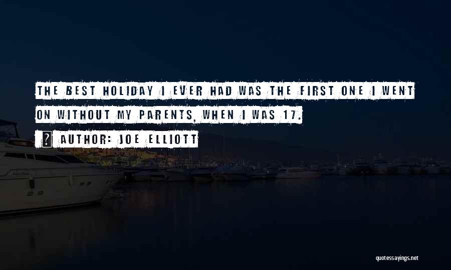 Joe Elliott Quotes: The Best Holiday I Ever Had Was The First One I Went On Without My Parents, When I Was 17.