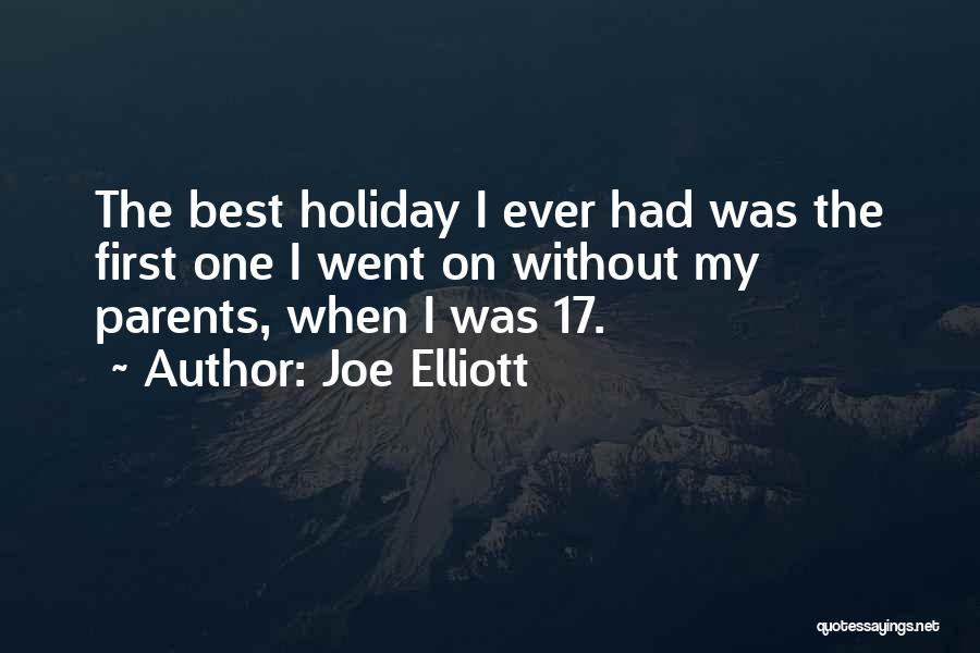 Joe Elliott Quotes: The Best Holiday I Ever Had Was The First One I Went On Without My Parents, When I Was 17.