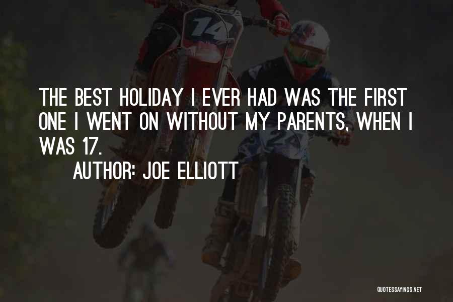 Joe Elliott Quotes: The Best Holiday I Ever Had Was The First One I Went On Without My Parents, When I Was 17.