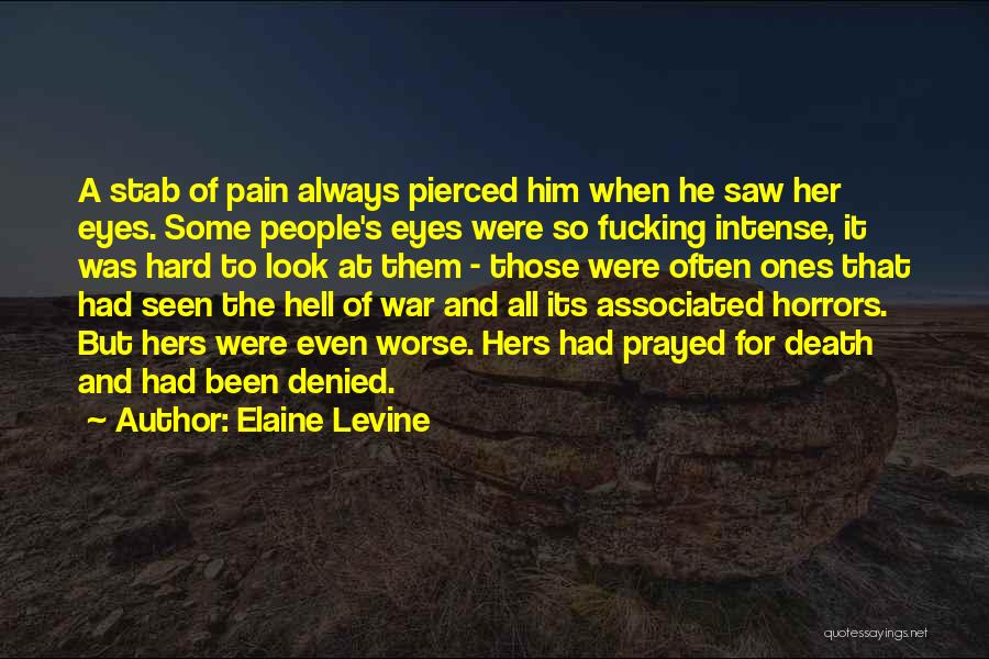 Elaine Levine Quotes: A Stab Of Pain Always Pierced Him When He Saw Her Eyes. Some People's Eyes Were So Fucking Intense, It