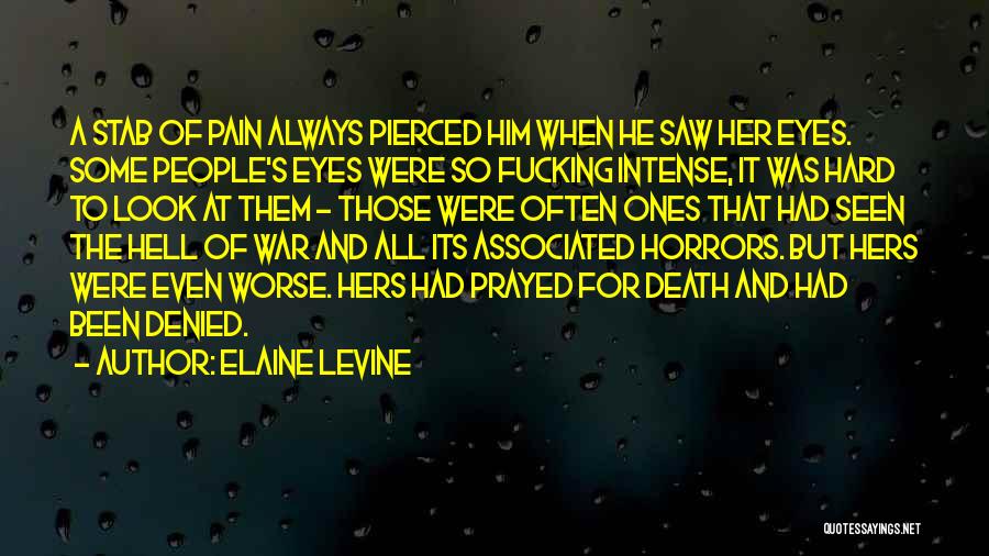 Elaine Levine Quotes: A Stab Of Pain Always Pierced Him When He Saw Her Eyes. Some People's Eyes Were So Fucking Intense, It