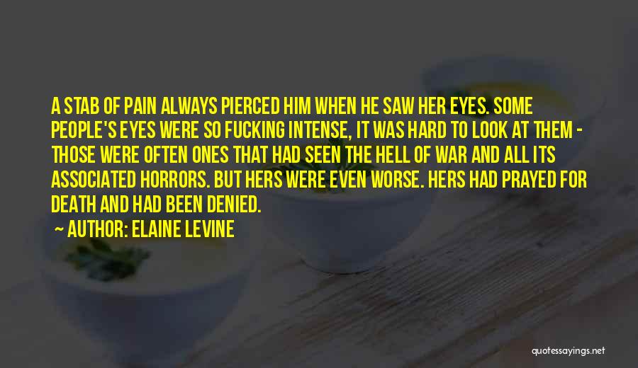 Elaine Levine Quotes: A Stab Of Pain Always Pierced Him When He Saw Her Eyes. Some People's Eyes Were So Fucking Intense, It