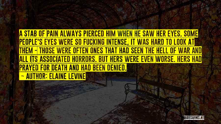 Elaine Levine Quotes: A Stab Of Pain Always Pierced Him When He Saw Her Eyes. Some People's Eyes Were So Fucking Intense, It