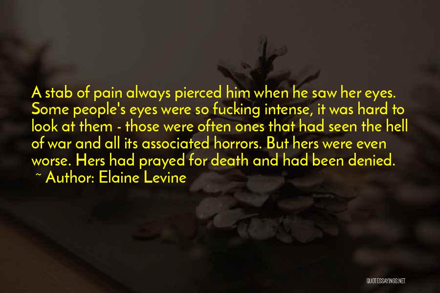 Elaine Levine Quotes: A Stab Of Pain Always Pierced Him When He Saw Her Eyes. Some People's Eyes Were So Fucking Intense, It