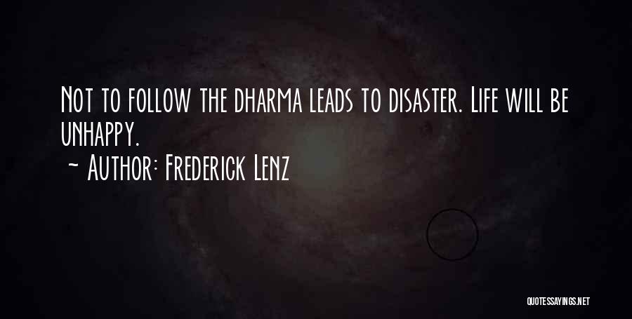 Frederick Lenz Quotes: Not To Follow The Dharma Leads To Disaster. Life Will Be Unhappy.