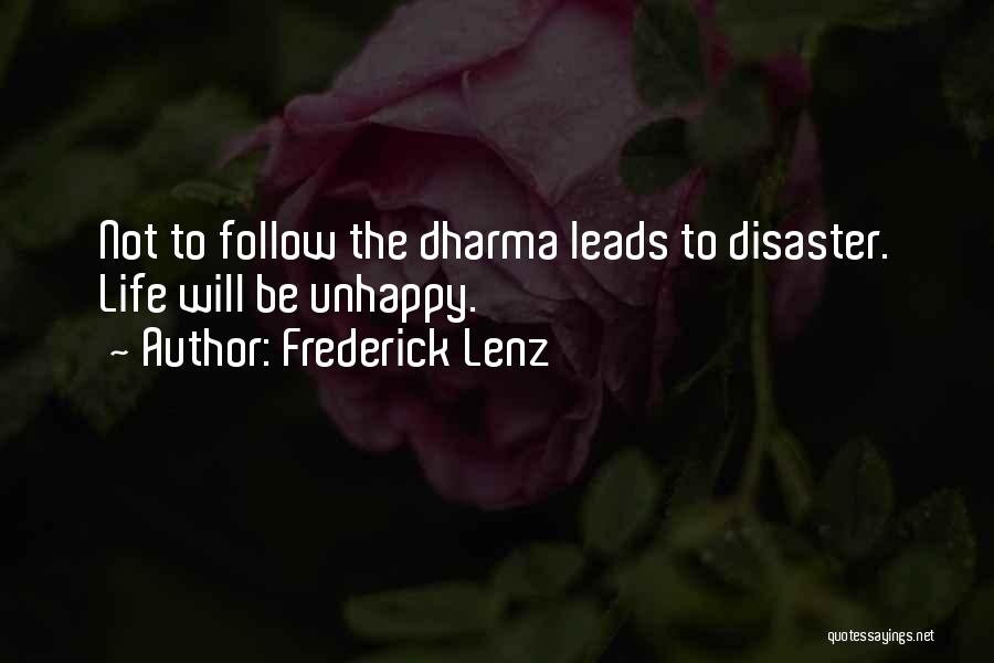 Frederick Lenz Quotes: Not To Follow The Dharma Leads To Disaster. Life Will Be Unhappy.