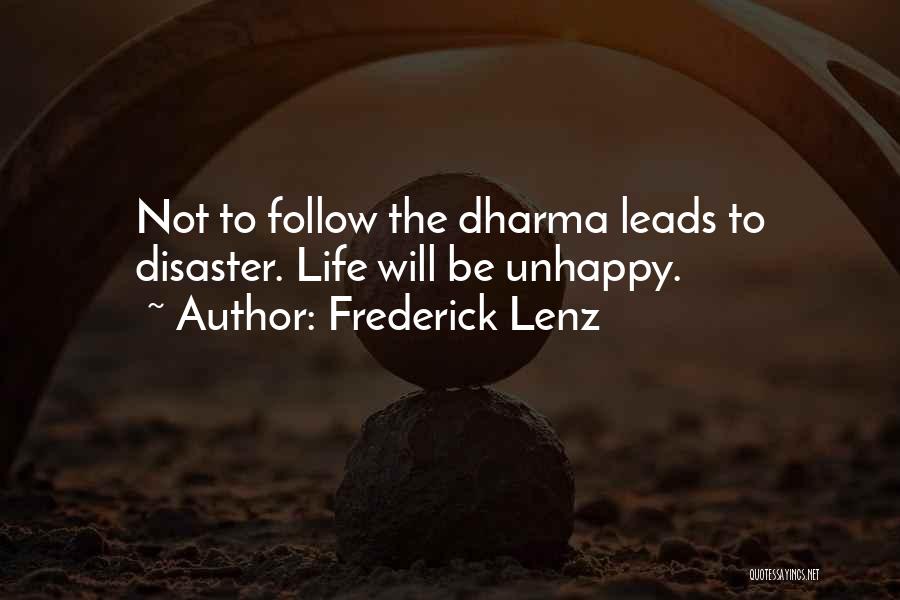 Frederick Lenz Quotes: Not To Follow The Dharma Leads To Disaster. Life Will Be Unhappy.