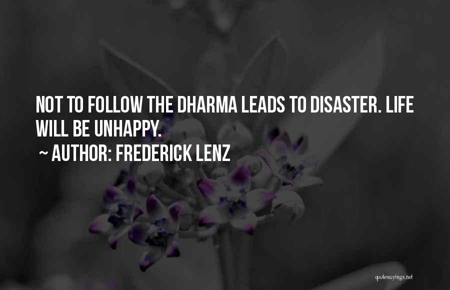 Frederick Lenz Quotes: Not To Follow The Dharma Leads To Disaster. Life Will Be Unhappy.