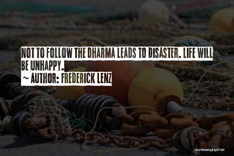 Frederick Lenz Quotes: Not To Follow The Dharma Leads To Disaster. Life Will Be Unhappy.