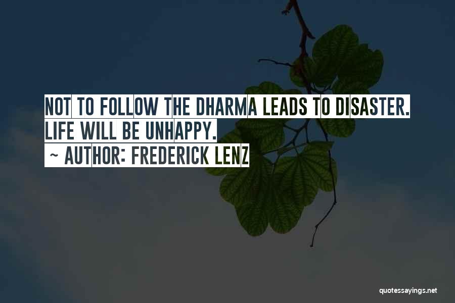 Frederick Lenz Quotes: Not To Follow The Dharma Leads To Disaster. Life Will Be Unhappy.