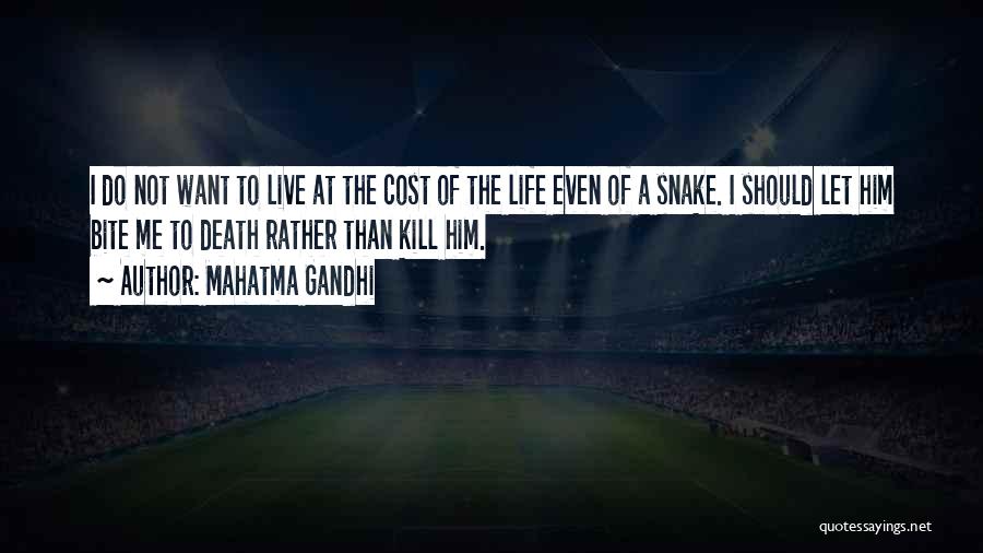 Mahatma Gandhi Quotes: I Do Not Want To Live At The Cost Of The Life Even Of A Snake. I Should Let Him