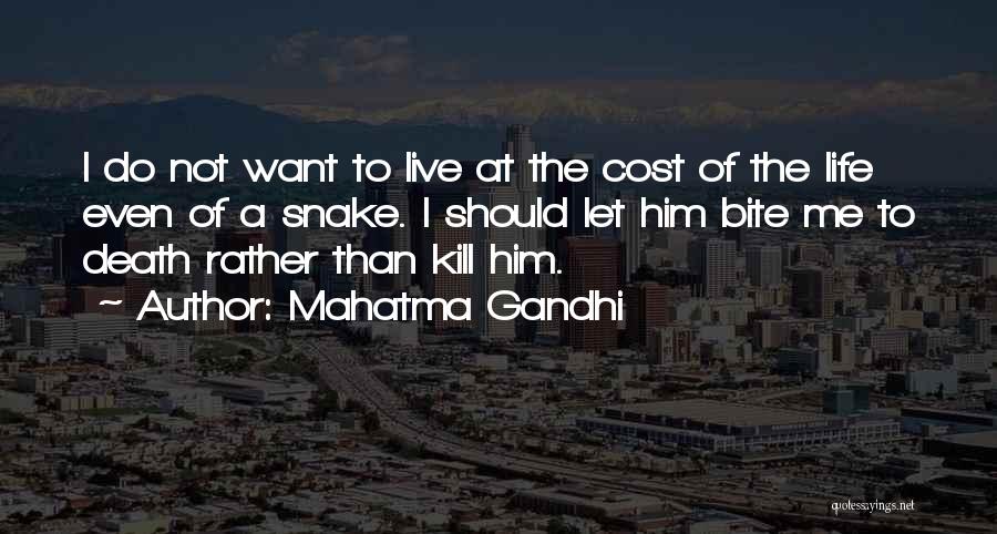 Mahatma Gandhi Quotes: I Do Not Want To Live At The Cost Of The Life Even Of A Snake. I Should Let Him