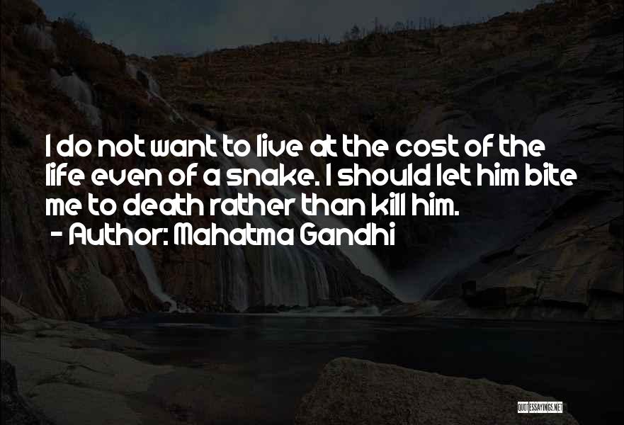 Mahatma Gandhi Quotes: I Do Not Want To Live At The Cost Of The Life Even Of A Snake. I Should Let Him