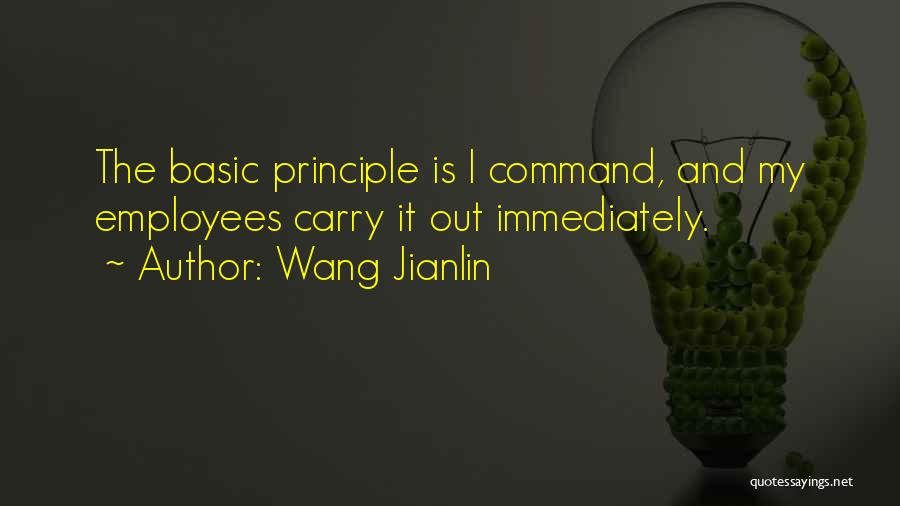 Wang Jianlin Quotes: The Basic Principle Is I Command, And My Employees Carry It Out Immediately.