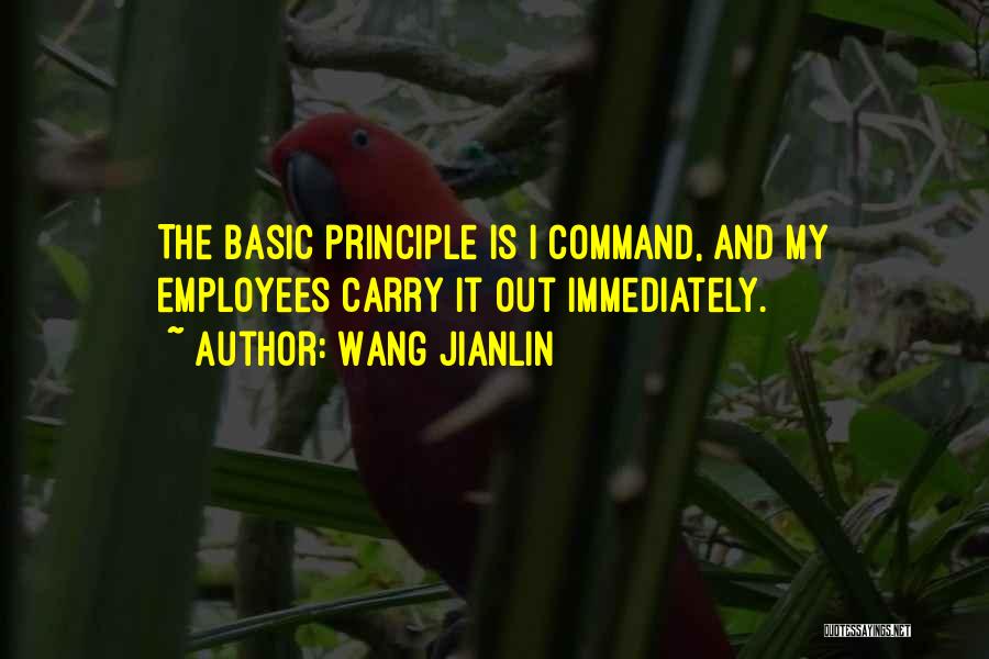 Wang Jianlin Quotes: The Basic Principle Is I Command, And My Employees Carry It Out Immediately.