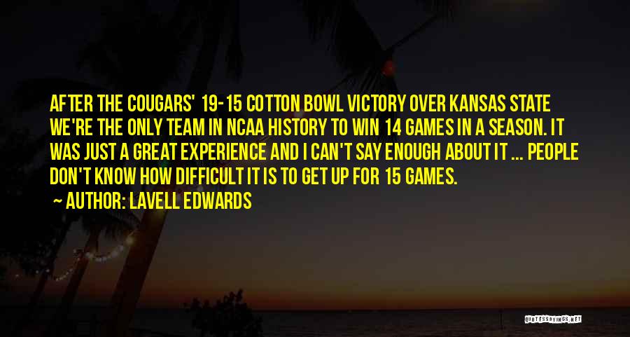 LaVell Edwards Quotes: After The Cougars' 19-15 Cotton Bowl Victory Over Kansas State We're The Only Team In Ncaa History To Win 14