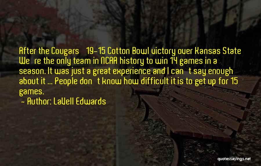 LaVell Edwards Quotes: After The Cougars' 19-15 Cotton Bowl Victory Over Kansas State We're The Only Team In Ncaa History To Win 14