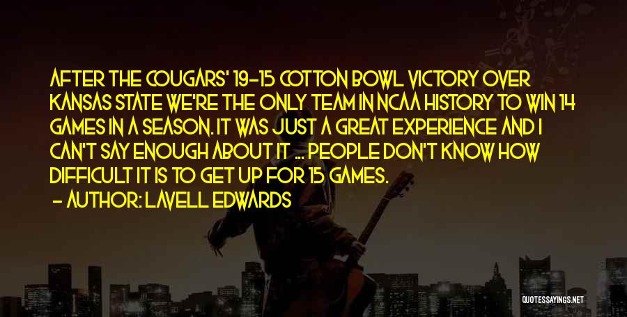LaVell Edwards Quotes: After The Cougars' 19-15 Cotton Bowl Victory Over Kansas State We're The Only Team In Ncaa History To Win 14