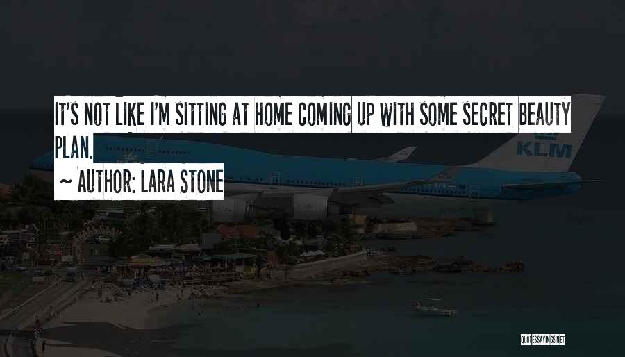 Lara Stone Quotes: It's Not Like I'm Sitting At Home Coming Up With Some Secret Beauty Plan.