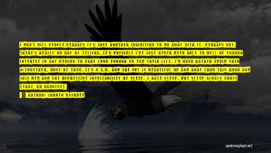Jhonen Vasquez Quotes: I Don't Kill People.perhaps It's Just Another Inhibition To Do Away With It. Perhaps Not. There's Really No Way Of