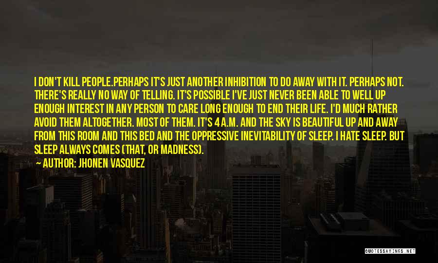 Jhonen Vasquez Quotes: I Don't Kill People.perhaps It's Just Another Inhibition To Do Away With It. Perhaps Not. There's Really No Way Of