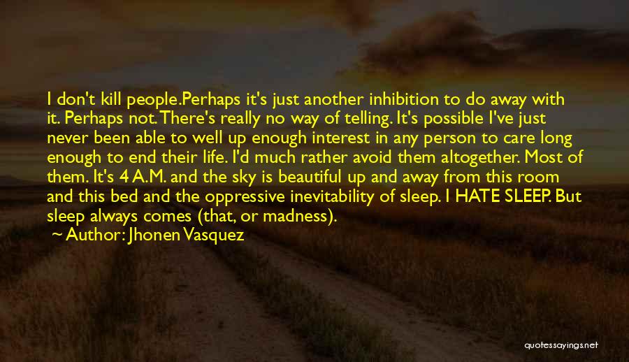 Jhonen Vasquez Quotes: I Don't Kill People.perhaps It's Just Another Inhibition To Do Away With It. Perhaps Not. There's Really No Way Of