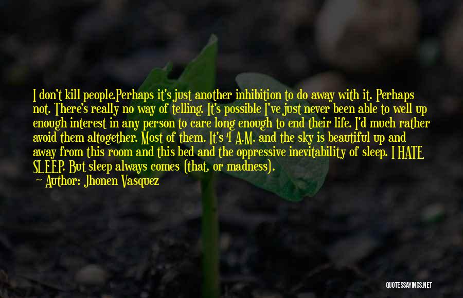 Jhonen Vasquez Quotes: I Don't Kill People.perhaps It's Just Another Inhibition To Do Away With It. Perhaps Not. There's Really No Way Of