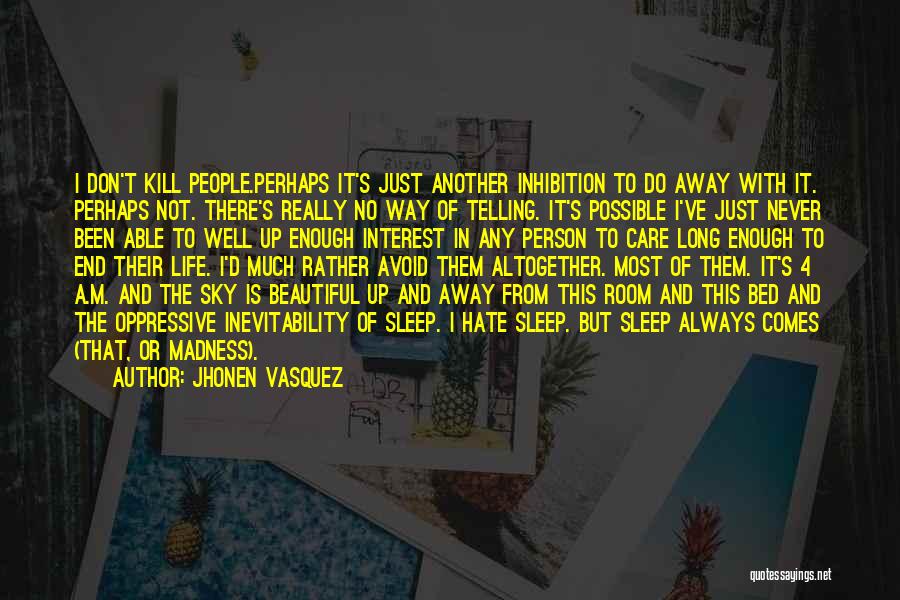 Jhonen Vasquez Quotes: I Don't Kill People.perhaps It's Just Another Inhibition To Do Away With It. Perhaps Not. There's Really No Way Of