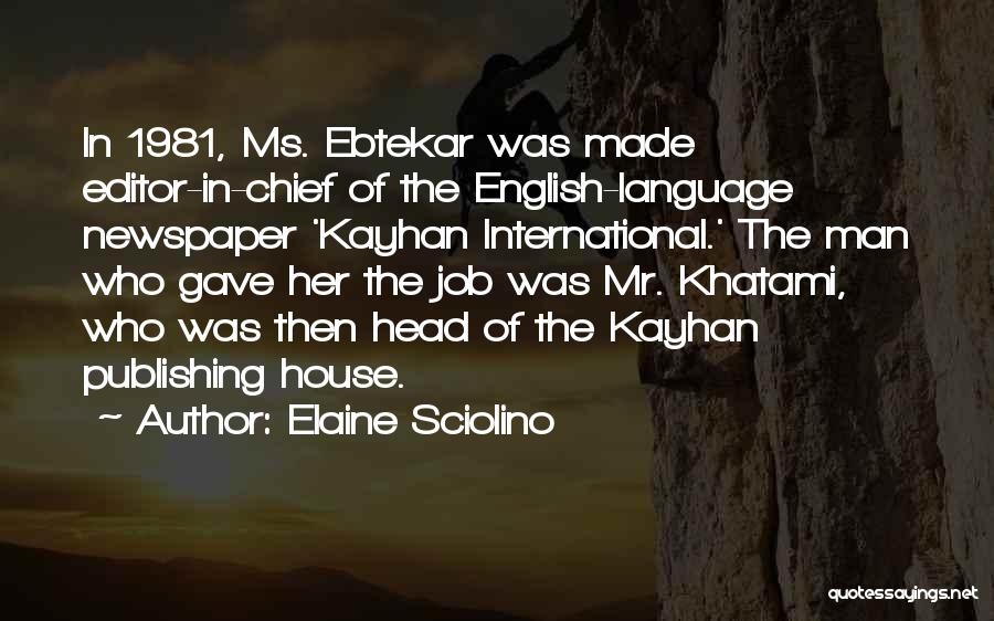 Elaine Sciolino Quotes: In 1981, Ms. Ebtekar Was Made Editor-in-chief Of The English-language Newspaper 'kayhan International.' The Man Who Gave Her The Job