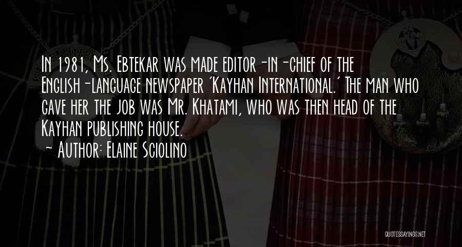 Elaine Sciolino Quotes: In 1981, Ms. Ebtekar Was Made Editor-in-chief Of The English-language Newspaper 'kayhan International.' The Man Who Gave Her The Job